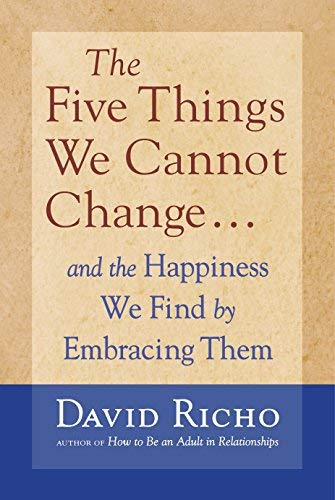The Five Things We Cannot Change: And the Happiness We